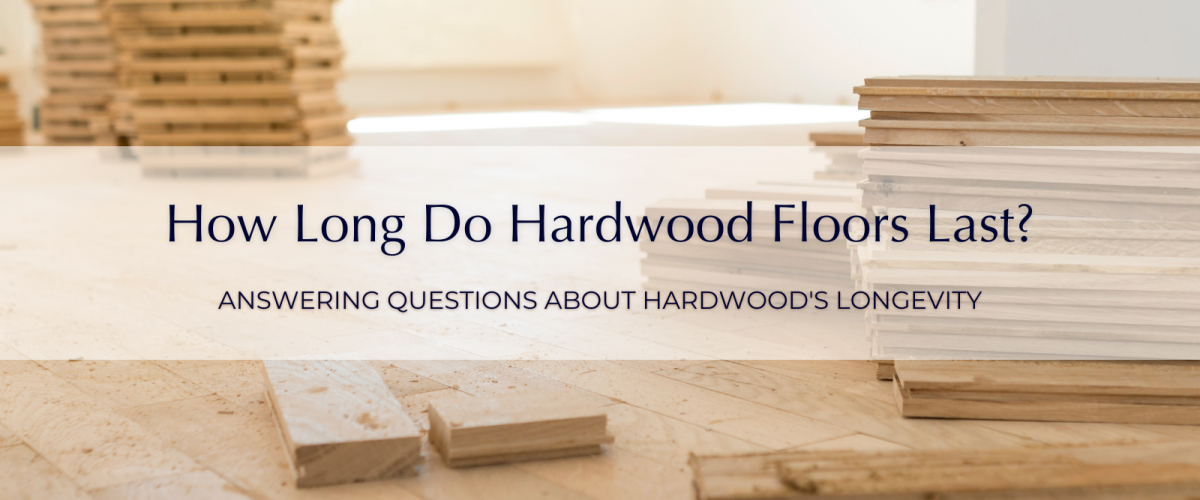 How Long Do Hardwood Floors Last Garrison Collection