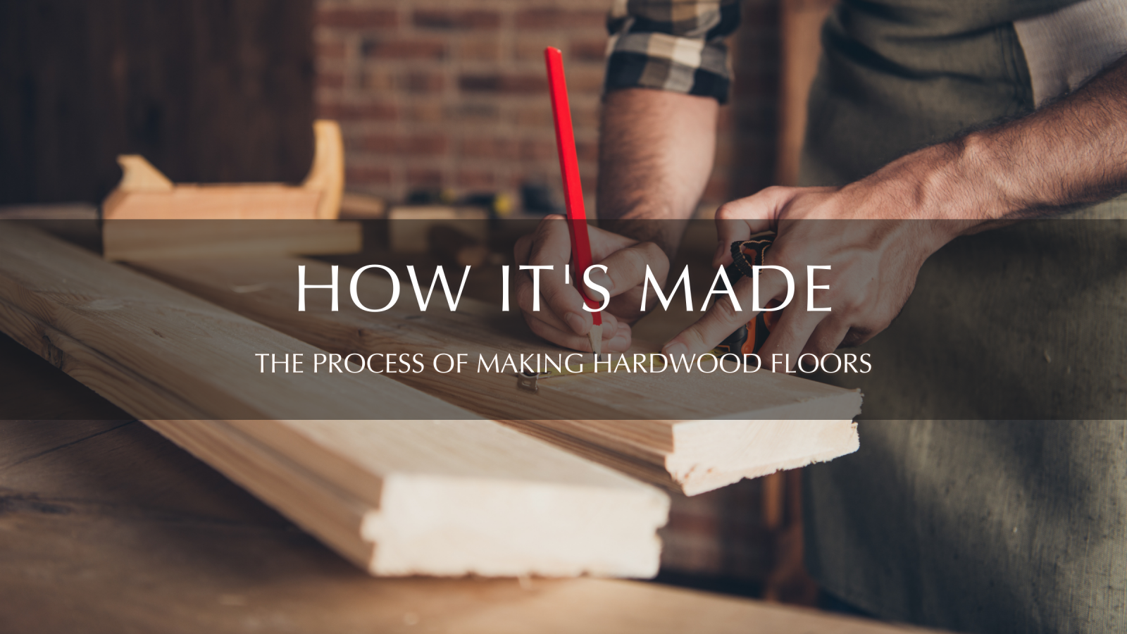 Blog Banner - How Hardwood Floors Are Made - Garrison Collection