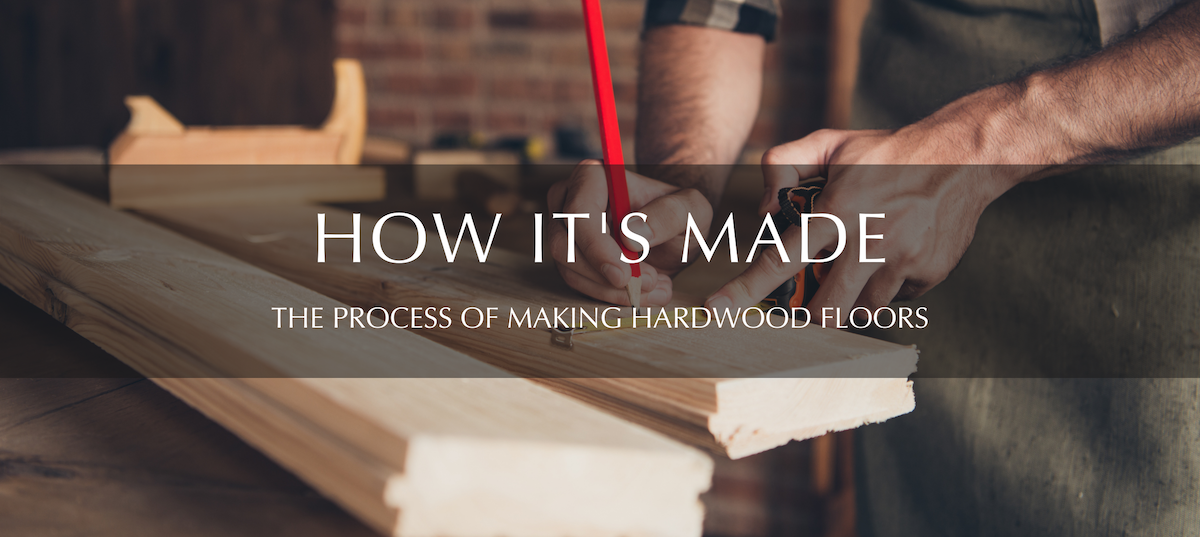 Blog Banner - How Hardwood Floors Are Made - Garrison Collection