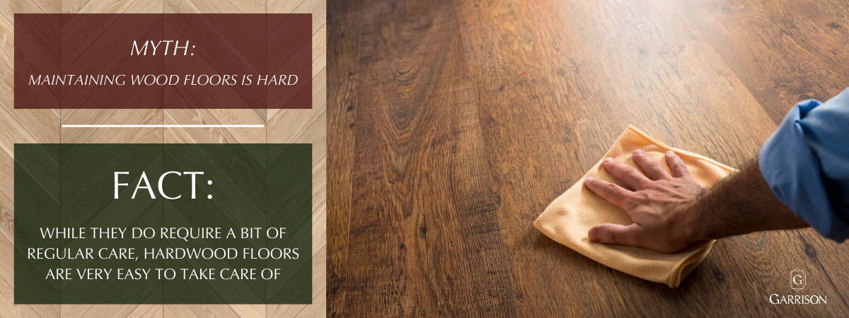 Misconception 1_ Hardwood floors are difficult to maintain - Blog Graphic for Common Misconceptions about Hardwood Floors - Garrison Collection