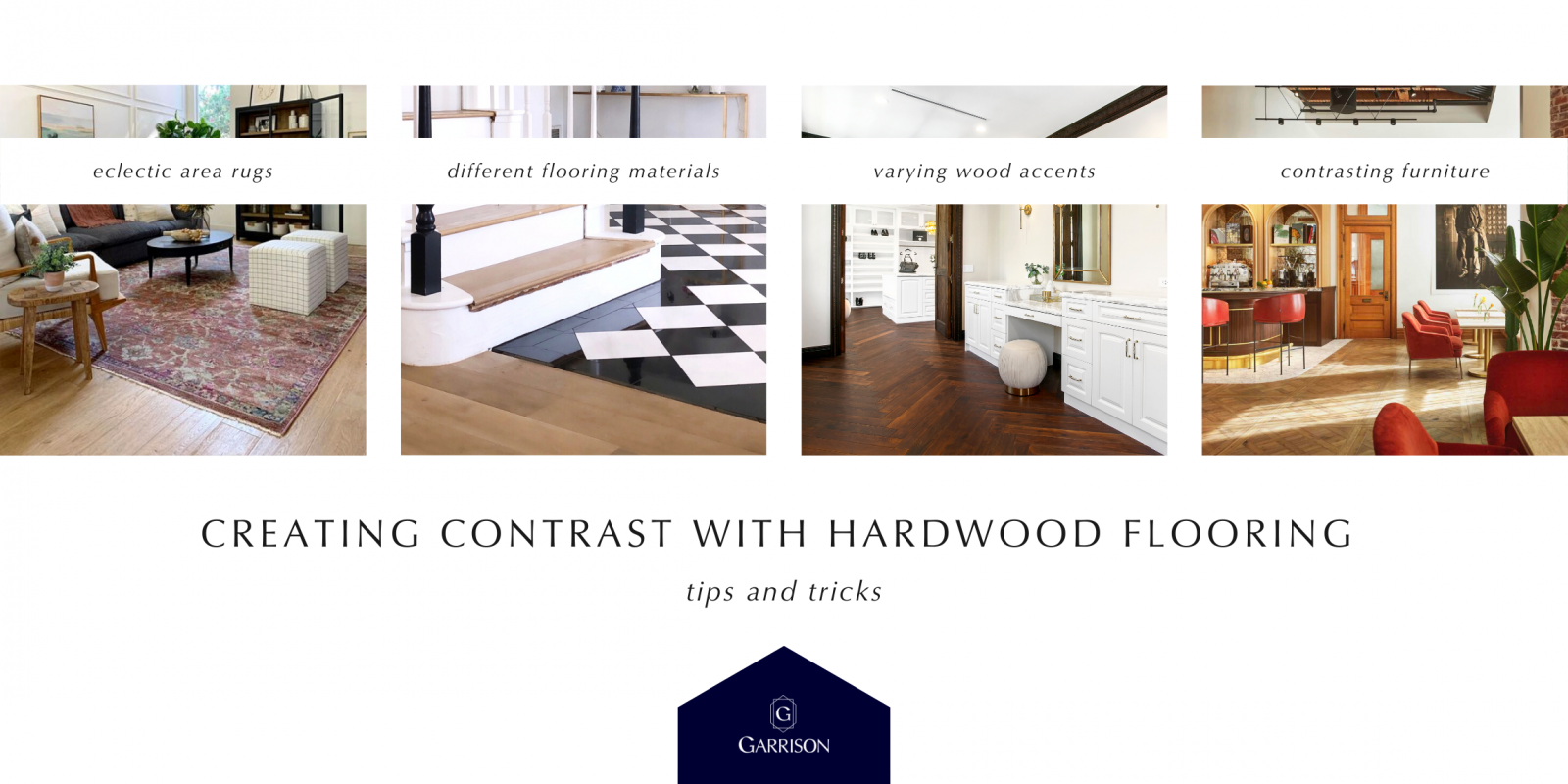 Tips and Tricks for Creating Contrast with Hardwood Flooring - Blog Graphic - Garrison Collection