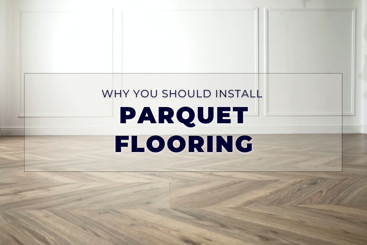 Garrison Blog - Why You Should Install Parquet Flooring